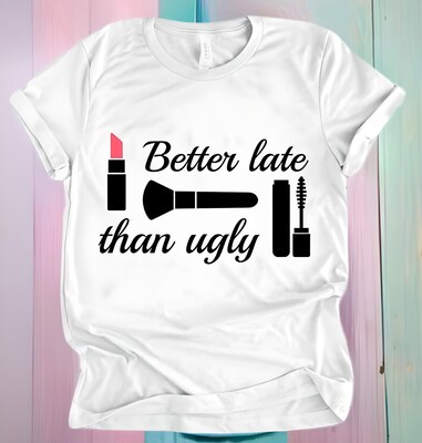 Better Late Than Ugly T-shirt! - image1